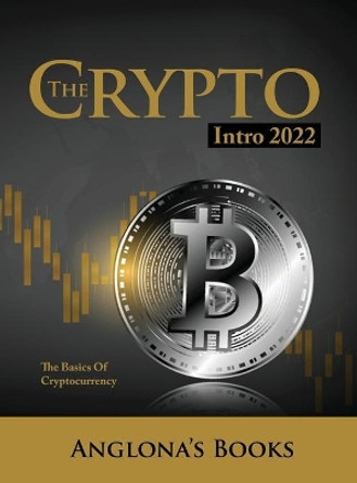 The Crypto Intro 2022: The Basics of Cryptocurrency by Anglona's Books 9781803347950