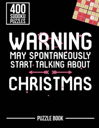 Warning May Spontaneously Start Talking About Christmas Sudoku Holiday Puzzle Book: 400 Challenging Puzzles by Andre Tobisch 9798578589515