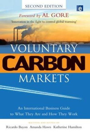 Voluntary Carbon Markets: An International Business Guide to What They Are and How They Work by Ricardo Bayon