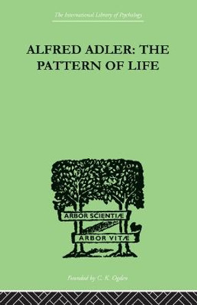 Alfred Adler: The Pattern of Life by W. Beran Wolfe