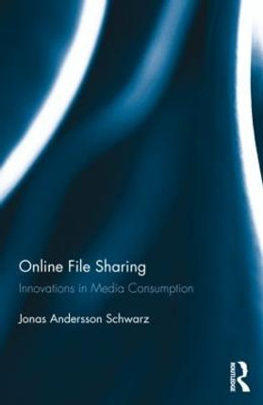 Online File Sharing: Innovations in Media Consumption by Jonas Andersson Schwarz