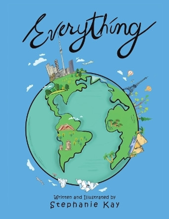 Everything! by Stephanie Kay 9798765239872