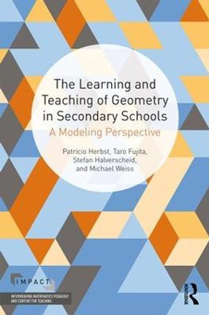 The Learning and Teaching of Geometry in Secondary Schools: A Modeling Perspective by Patricio Herbst