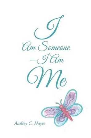 I Am Someone-I Am Me by Audrey C Hayes 9781491779361