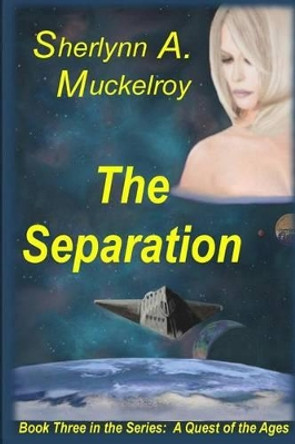 The Separation: Book Three in the Series: A Quest of the Ages by Sherlynn a Muckelroy 9781517501297