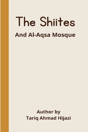 The Shiites and Al-Aqsa Mosque by Tariq Ahmad Hijazi 9787503797781