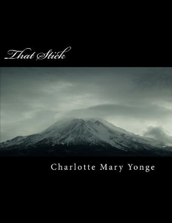 That Stick by Charlotte Mary Yonge 9781985785410