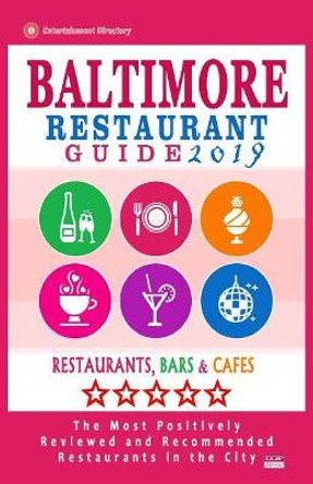 Baltimore Restaurant Guide 2019: Best Rated Restaurants in Baltimore, Maryland - 500 Restaurants, Bars and Cafes recommended for Visitors, 2019 by Aaron K McLean 9781985881938