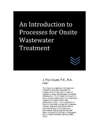 An Introduction to Processes for Onsite Wastewater Treatment by J Paul Guyer 9781980922353