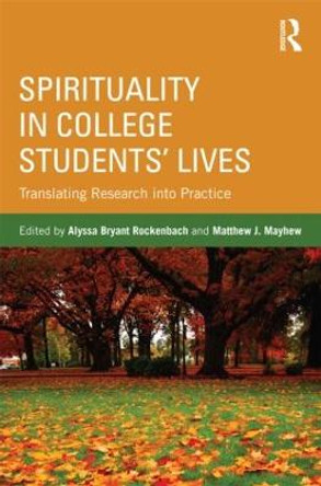 Spirituality in College Students' Lives: Translating Research into Practice by Alyssa Bryant Rockenbach