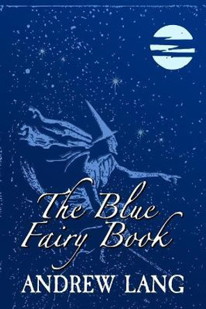 The Blue Fairy Book: Original and Unabridged by Andrew Lang 9781981699223