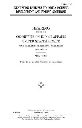 Identifying barriers to Indian housing development and finding solutions by United States Senate 9781981721993