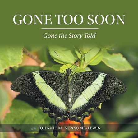 Gone Too Soon: Gone the Story Told by Johnnie M Newsome-Lewis 9781984516978
