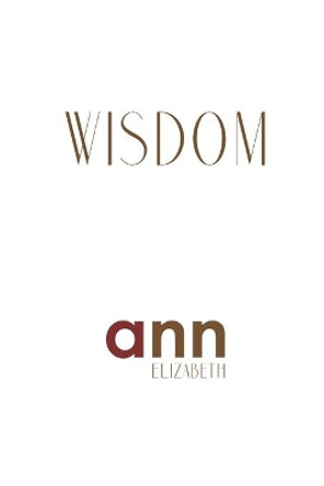 Wisdom - Ann Elizabeth by Ann Elizabeth 9781985270206