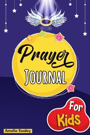 Prayer Book for Kids: Prayer Book, Kids Prayer Book, Celebrate Your Christian Faith by Amelia Sealey 9782949211808