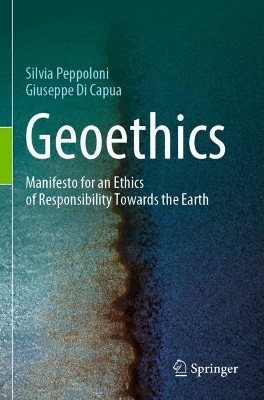 Geoethics: Manifesto for an Ethics of Responsibility Towards the Earth by Silvia Peppoloni 9783030980467