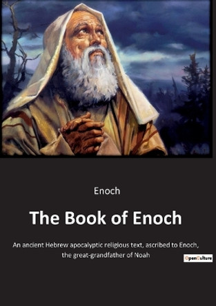 The Book of Enoch: An ancient Hebrew apocalyptic religious text, ascribed to Enoch, the great-grandfather of Noah by Enoch 9782385080891