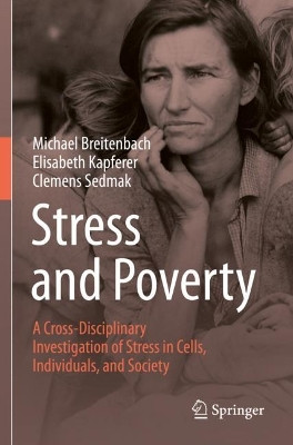 Stress and Poverty: A Cross-Disciplinary Investigation of Stress in Cells, Individuals, and Society by Michael Breitenbach 9783030777401