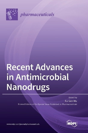 Recent Advances in Antimicrobial Nanodrugs by Fu-Gen Wu 9783036572291