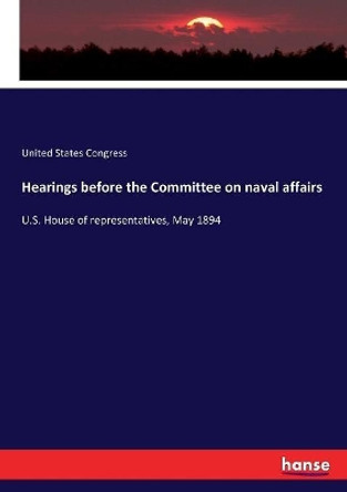 Hearings before the Committee on naval affairs by United States Congress 9783337221553