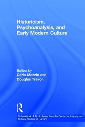 Historicism, Psychoanalysis, and Early Modern Culture by Carla Mazzio