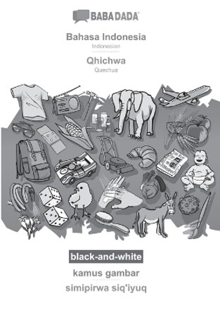 BABADADA black-and-white, Bahasa Indonesia - Qhichwa, kamus gambar - simipirwa siq'iyuq: Indonesian - Quechua, visual dictionary by Babadada Gmbh 9783366112204