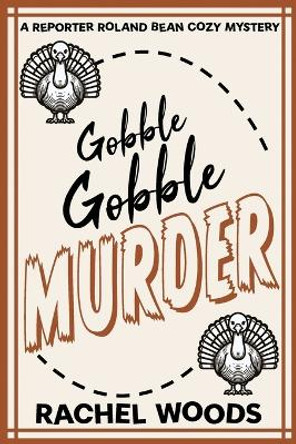 Gobble Gobble Murder by Rachel Woods 9781943685653