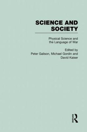 Physical Sciences and the Language of War: Science and Society by Peter Galison