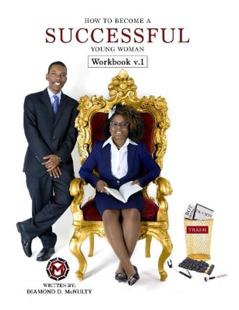 How To Become A Successful Young Woman - Workbook: -Taking Over The World- by Diamond D McNulty 9781945318023