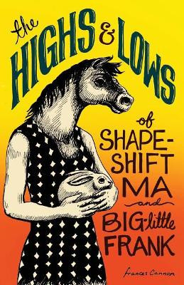 The Highs and Lows of Shapeshift Ma and Big-Little Frank by Frances Cannon 9781945603570