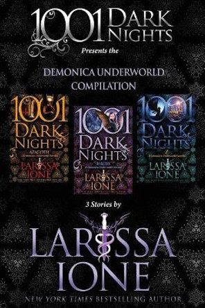 Demonica Underworld Compilation: 3 Stories by Larissa Ione by Larissa Ione 9781945920653