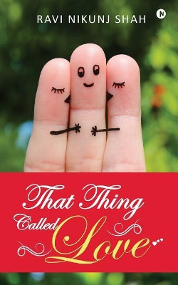 That Thing Called Love by Ravi Nikunj Shah 9781946204837
