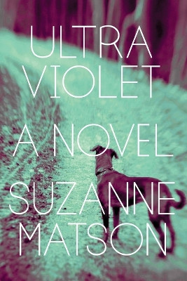 Ultraviolet: A Novel by Suzanne Matson 9781948226189