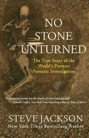 No Stone Unturned: The True Story of the World's Premier Forensic Investigators by Steve Jackson 9781948239523