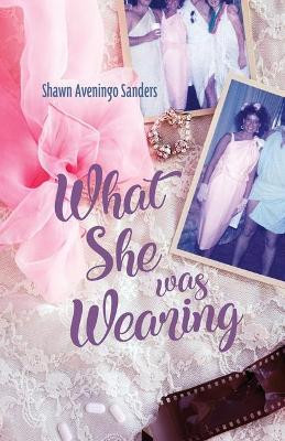 What She Was Wearing by Shawn Aveningo Sanders 9781948461320