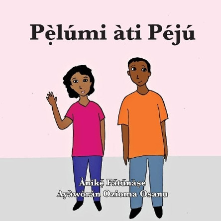 Pẹ̀lumi ati Peju by Anike Fatunase 9781948960465