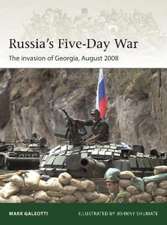 Russia's Five-Day War: The invasion of Georgia, August 2008 by Mark Galeotti