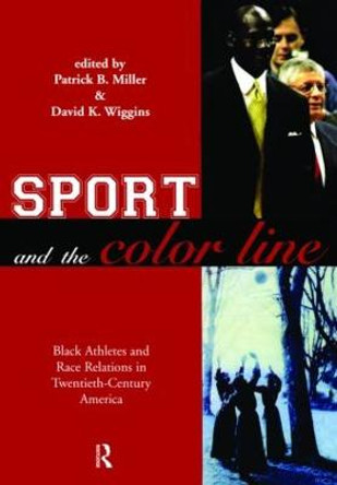 Sport and the Color Line: Black Athletes and Race Relations in Twentieth Century America by Patrick B. Miller