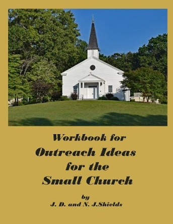 Workbook for Outreach Ideas for the Small Church by N J Shields 9781796290271