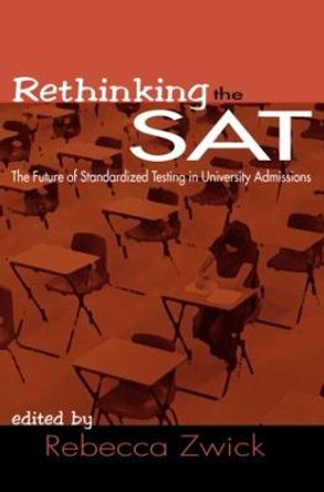 Rethinking the SAT: The Future of Standardized Testing in University Admissions by Rebecca Zwick