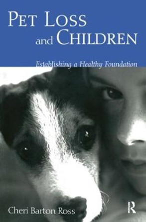 Pet Loss and Children: Establishing a Health Foundation by Cheri Barton Ross