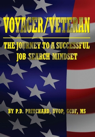 VOYAGER / VETERAN: The Journey to a Successful Job Search Mindset by P.D. Pritchard 9781950892808