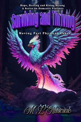 Hope, Healing and Rising Strong: Surviving and Thriving: Moving Past Physical Abuse by M L Ruscscak 9781955198943