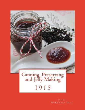 Canning, Preserving and Jelly Making by Janet McKenzie Hill 9781973880950