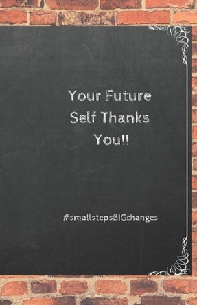 Your Future Self Thanks You!: #smallstepbigchanges by There and Back Productions 9781790262038