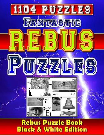 Fantastic Rebus Puzzles: Rebus Puzzle Books - Black & White Edition: Can You Solve All Word Plexer Puzzles? by Richard McCarvill 9781792808920