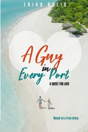 A Guy in Every Port: A Quest for Love by Erika Rolig 9781794313224