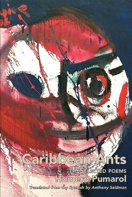 Caribbean Ants: Selected Poems of Homero Pumarol by Homero Pumarol 9781952419409