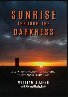 Sunrise Through the Darkness: A Survivor's Account of Learning to Live Again Beyond 9/11 by Will Jimeno 9781955737005