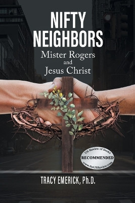 Nifty Neighbors: Mister Rogers & Jesus Christ by Tracy Emerick Ph D 9781778831010